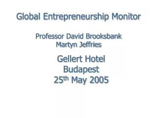 Global Entrepreneurship Monitor Professor David Brooksbank Martyn Jeffries