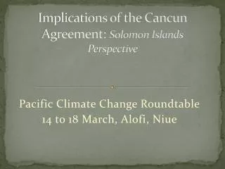 Implications of the Cancun Agreement: Solomon Islands Perspective