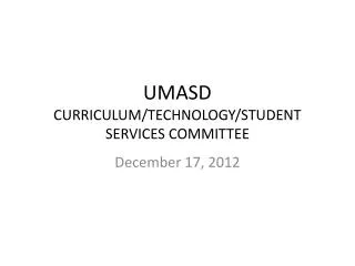 UMASD CURRICULUM/TECHNOLOGY/STUDENT SERVICES COMMITTEE
