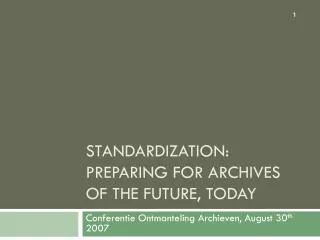 Standardization: Preparing for Archives of the Future, Today