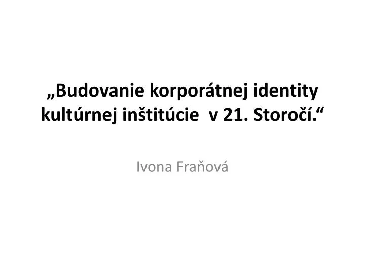 budovanie korpor tnej identity kult rnej in tit cie v 21 storo