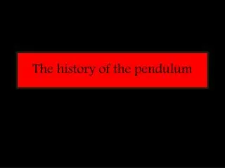 The history of the pendulum