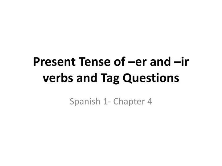 present tense of er and ir verbs and tag questions