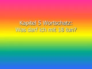 kapitel 5 wortschatz was darf ich mit 18 tun