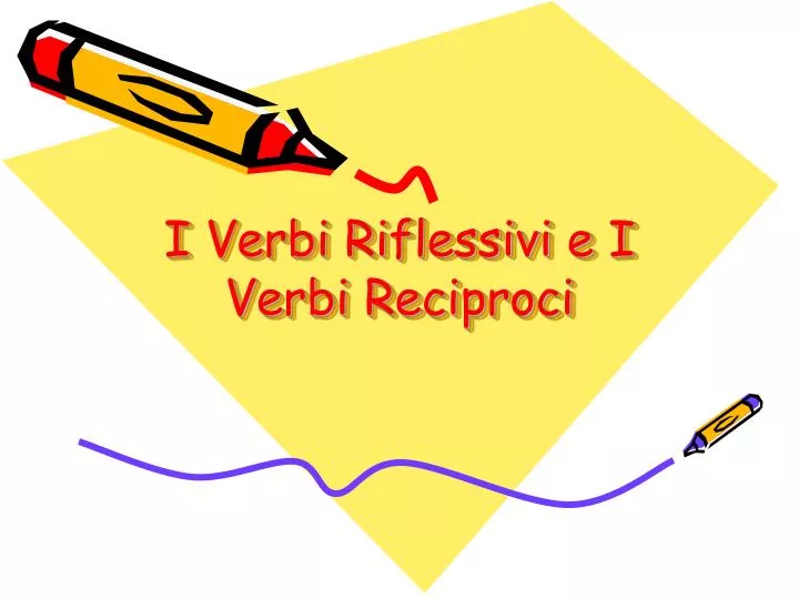 i verbi riflessivi e i verbi reciproci
