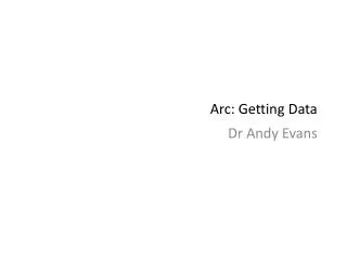 Arc: Getting Data