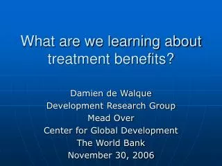 What are we learning about treatment benefits?