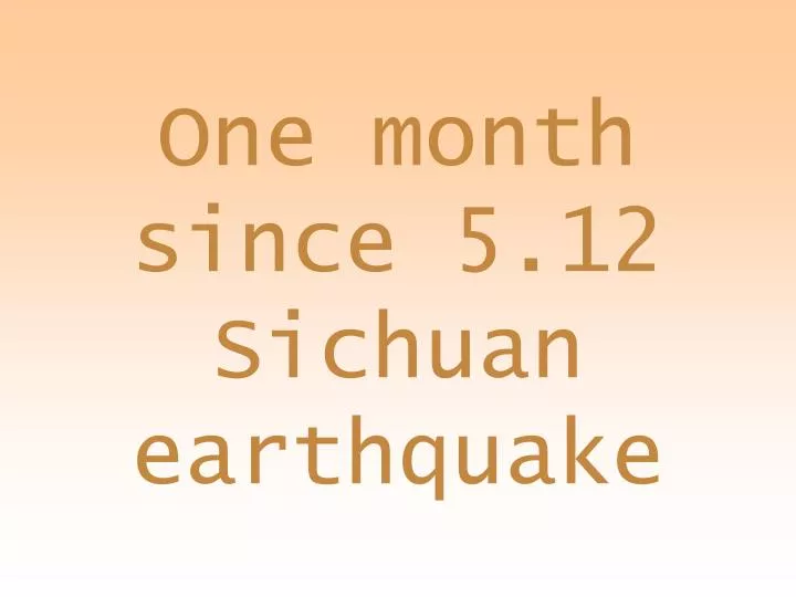 one month since 5 12 sichuan earthquake