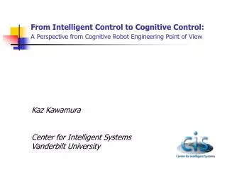 Kaz Kawamura Center for Intelligent Systems Vanderbilt University