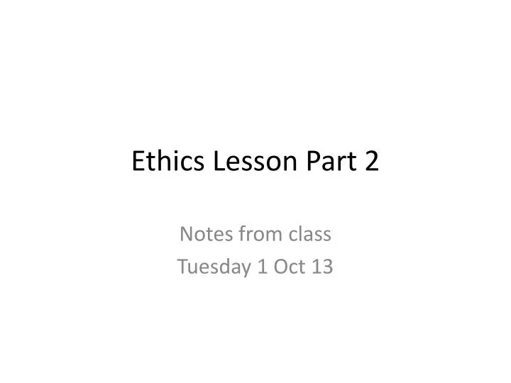 ethics lesson part 2