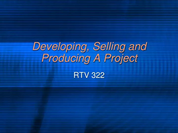 developing selling and producing a project
