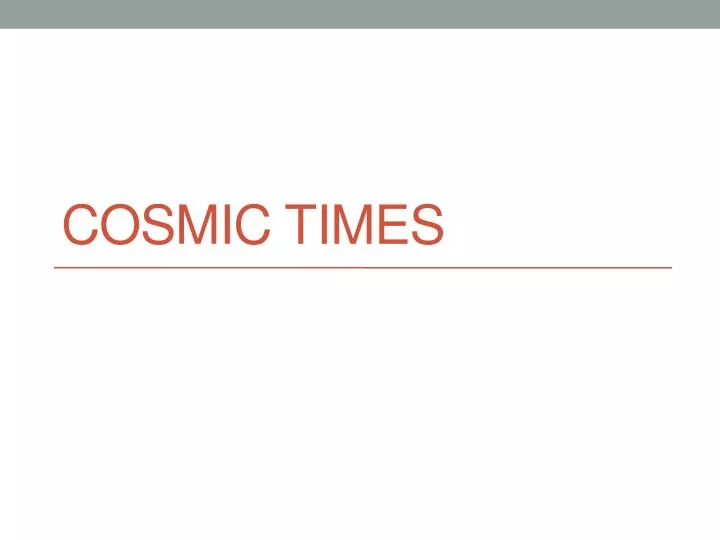 cosmic times