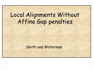 Local Alignments Without Affine Gap penalties