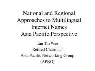 National and Regional Approaches to Multilingual Internet Names Asia Pacific Perspective