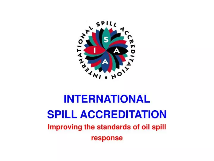international spill accreditation improving the standards of oil spill response