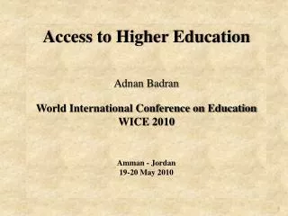 Access to Higher Education Adnan Badran World International Conference on Education WICE 2010