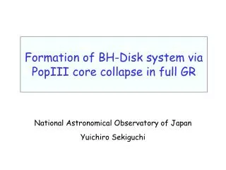 Formation of BH-Disk system via PopIII core collapse in full GR