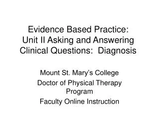 Evidence Based Practice: Unit II Asking and Answering Clinical Questions: Diagnosis