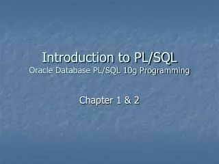 Introduction to PL/SQL Oracle Database PL/SQL 10g Programming