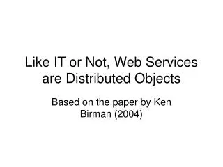 Like IT or Not, Web Services are Distributed Objects