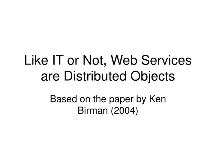 like it or not web services are distributed objects