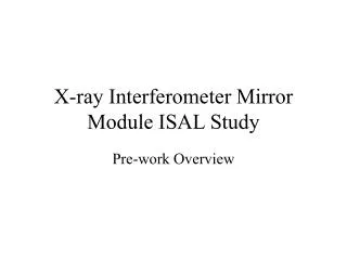 X-ray Interferometer Mirror Module ISAL Study