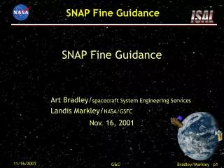 SNAP Fine Guidance 		Art Bradley/ spacecraft System Engineering Services