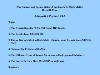 The Current and Future Status of the Search for Dark Matter David B. Cline