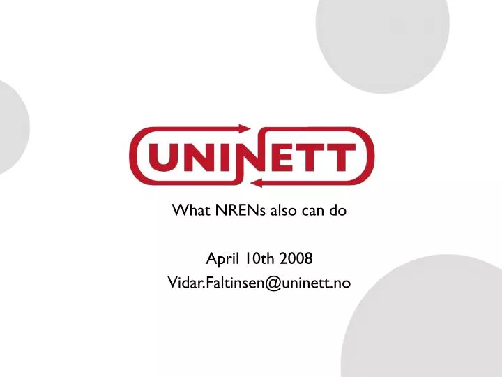 what nrens also can do april 10th 2008 vidar faltinsen@uninett no