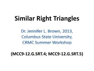 Similar Right Triangles Dr. Jennifer L. Brown, 2013, Columbus State University,