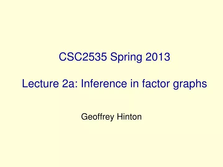 csc2535 spring 2013 lecture 2a inference in factor graphs