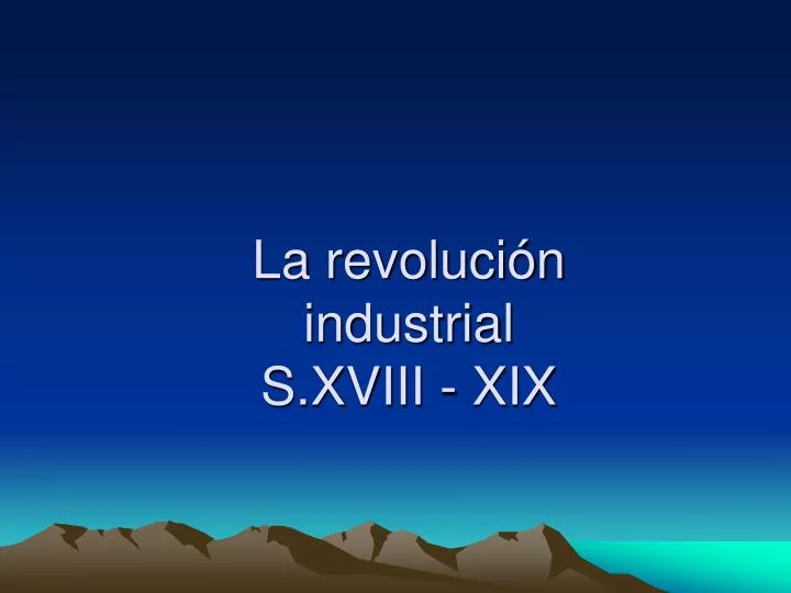 la revoluci n industrial s xviii xix