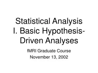 Statistical Analysis I. Basic Hypothesis-Driven Analyses