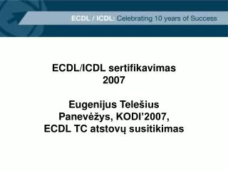 ecdl icdl sertifikavimas 2007 eugenijus tele ius panev ys kodi 2007 ecdl tc atstov susitikimas