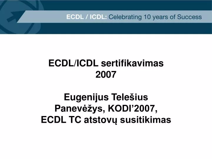 ecdl icdl sertifikavimas 2007 eugenijus tele ius panev ys kodi 2007 ecdl tc atstov susitikimas