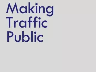 Making Traffic Public