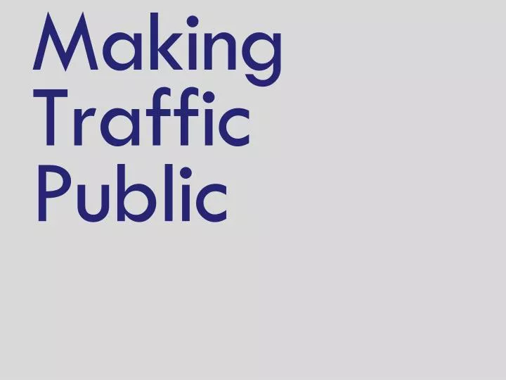 making traffic public