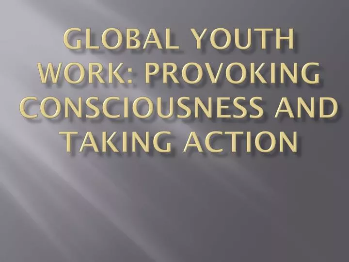 global youth work provoking consciousness and taking action