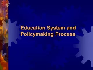 Education System and Policymaking Process