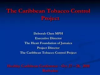 The Caribbean Tobacco Control Project Deborah Chen MPH Executive Director