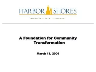A Foundation for Community Transformation March 13, 2006