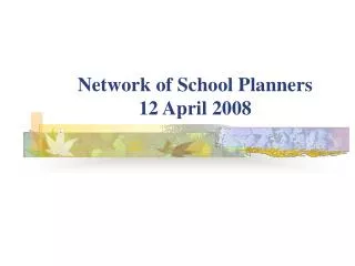 Network of School Planners 12 April 2008