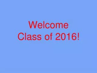 Welcome Class of 2016!
