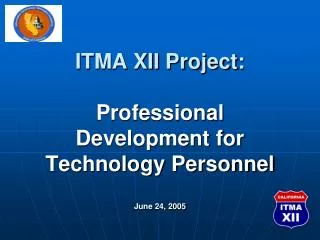 ITMA XII Project: Professional Development for Technology Personnel June 24, 2005