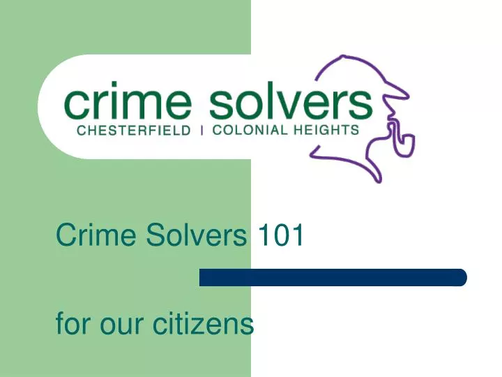 crime solvers 101 for our citizens