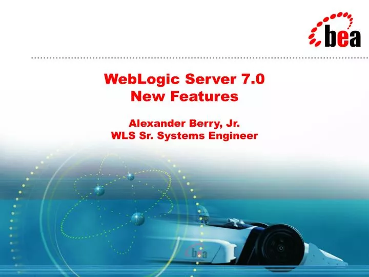 weblogic server 7 0 new features alexander berry jr wls sr systems engineer