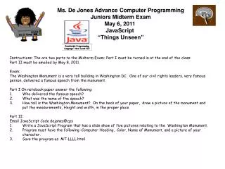 Ms. De Jones Advance Computer Programming Juniors Midterm Exam May 6, 2011 JavaScript