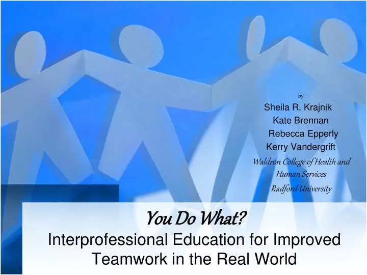 you do what interprofessional education for improved teamwork in the real world