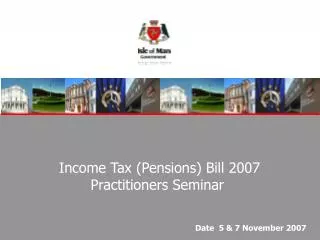Income Tax (Pensions) Bill 2007 Practitioners Seminar