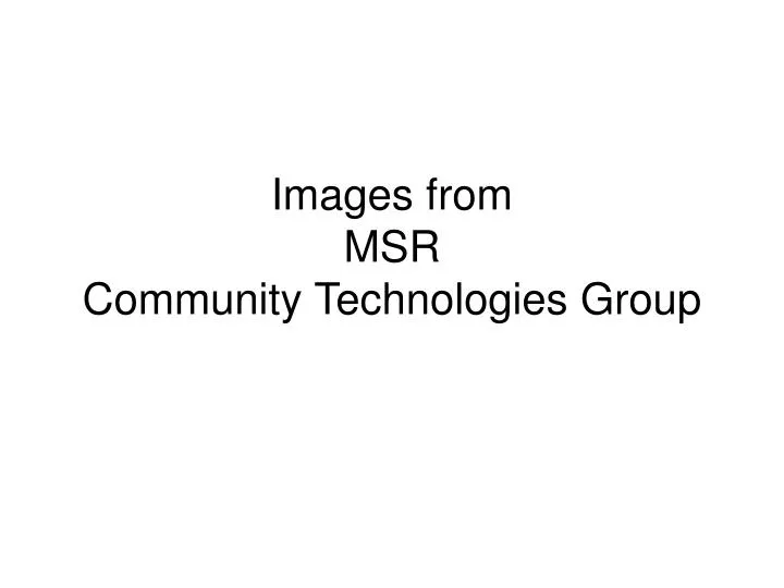images from msr community technologies group